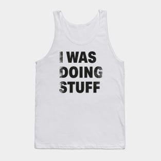Funny Quote I Was Doing Stuff Gift Idea Tank Top